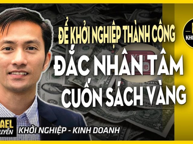 ĐẮC NHÂN TÂM – CUỐN SÁCH VÀNG ĐỂ KHỞI NGHIỆP THÀNH CÔNG – HOW TO WIN FRIEND & INFLUENCE PEOPLE