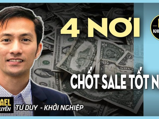 4 NƠI CHỐT SALE TỐT NHẤT – 4 BEST CLOSING PLACES