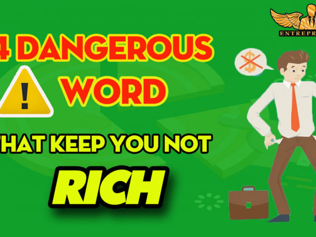 4 DANGEROUS WORDS THAT KEEP YOU NOT RICH – 4 TỪ LÀM BẠN KHÔNG GIÀU ĐƯỢC