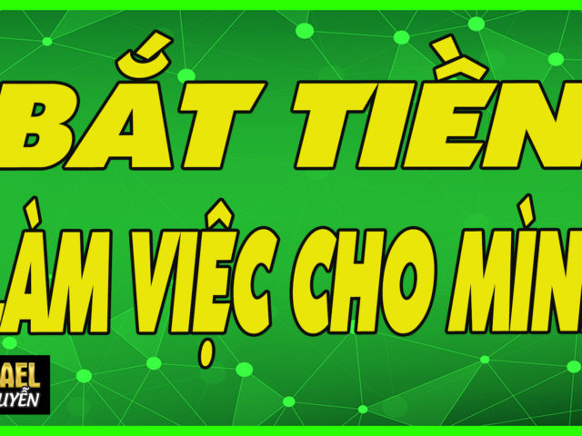 LÀM SAO ĐỂ TIỀN LÀM VIỆC CHO MÌNH GIÀU