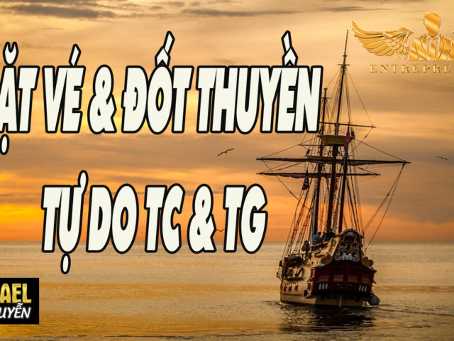 ĐẶT VÉ + ĐỐT THUYỀN: Bí Quyết Tăng Thu Nhập- Rút Ngắn Thời Gian – GIÀU CÓ & THÀNH CÔNG NHANH