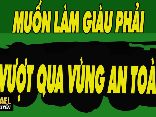 VƯỢT QUA VÙNG AN TOÀN – BƯỚC ĐẦU TIÊN ĐƯỢC TỰ DO TÀI CHÍNH, TỰ DO THỜI GIAN