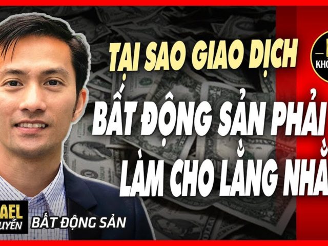 TẠI SAO GIAO DỊCH BẤT ĐỘNG SẢN PHẢI LÀM CHO LẰNG NHẰNG