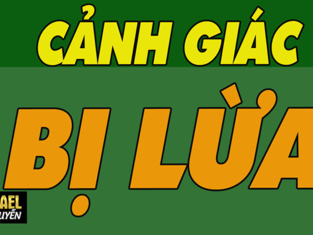 VÌ SAO NGƯỜI VIỆT SỢ BỊ LỪA ĐẢO?