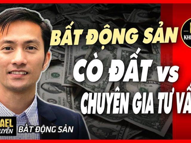 CÒ ĐẤT vs CHUYÊN GIA TƯ VẤN BẤT ĐỘNG SẢN