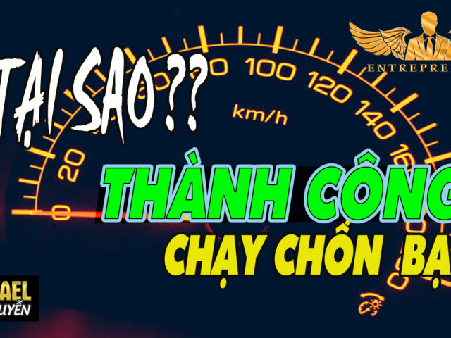 TẠI SAO BẠN CHƯA GIÀU? THÀNH CÔNG CHẠY TRỐN BẠN | MICHAEL TAM NGUYEN – LÒ KHỞI NGHIỆP