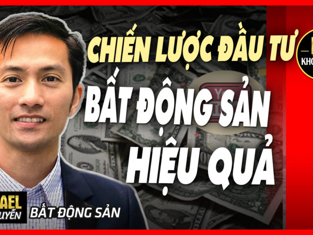 CHIẾN LƯỢC ĐẦU TƯ BẤT ĐỘNG SẢN HIỆU QUẢ