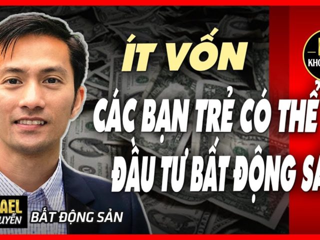 ÍT VỐN CÁC BẠN TRẺ CÓ THỂ ĐẦU TƯ BẤT ĐỘNG SẢN?