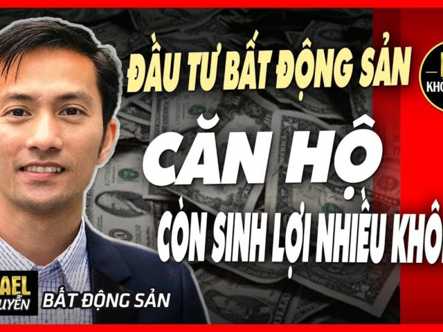 ĐẦU TƯ BẤT ĐỘNG SẢN CĂN HỘ CÓ CÒN SINH LỢI NHIỀU KHÔNG?