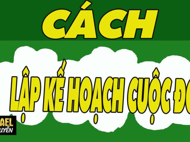 Làm Thế Nào Để LẬP KẾ HOẠCH Cho Cuộc Đời Của Chính Mình | Lò Khởi Nghiệp