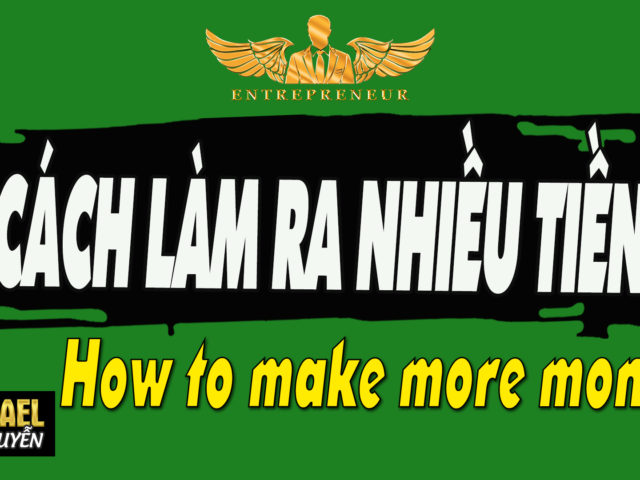 CÁCH LÀM RA NHIỀU TIỀN – How to make more money  | Lò Khởi Nghiệp