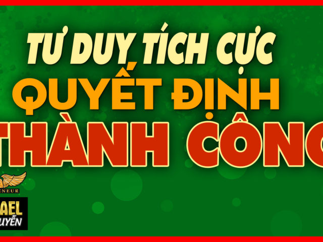 Thái Độ Tích Cực Quyết Định Sự Thành Công Và Giàu Có