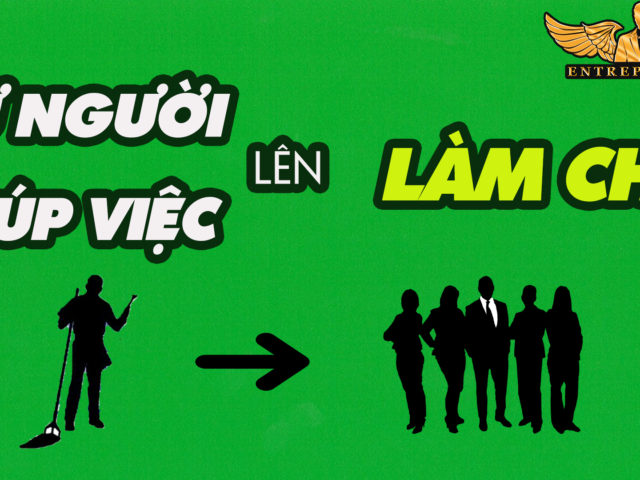 Câu Chuyện THÀNH CÔNG: từ Người Giúp Việc Nhà Ra Làm CHỦ