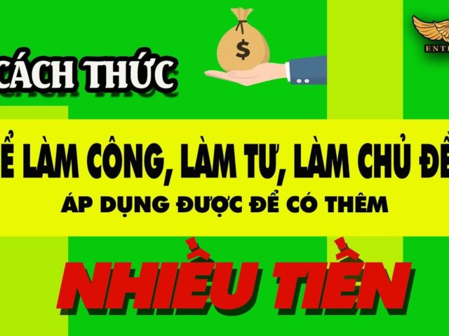 CÓ THÊM NHIỀU TIỀN: làm Công, Làm Tư, Chủ Đều Áp Dụng Được