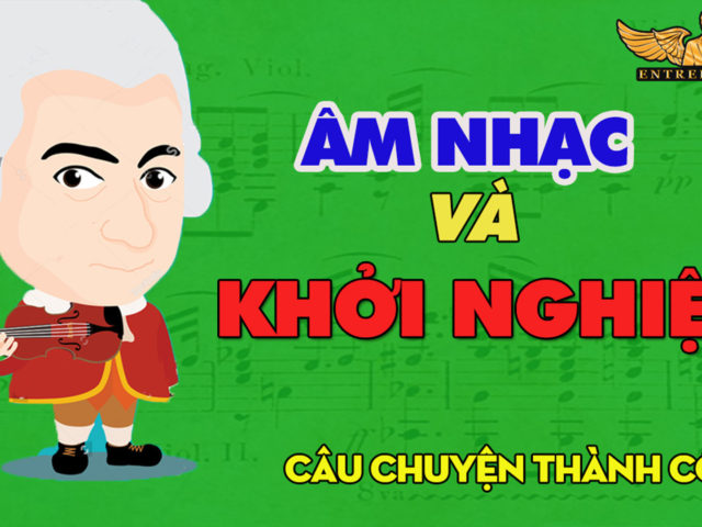 Câu Chuyện Thành Công Khởi Nghiệp Thực Chiến + Âm nhạc Từ Tâm –