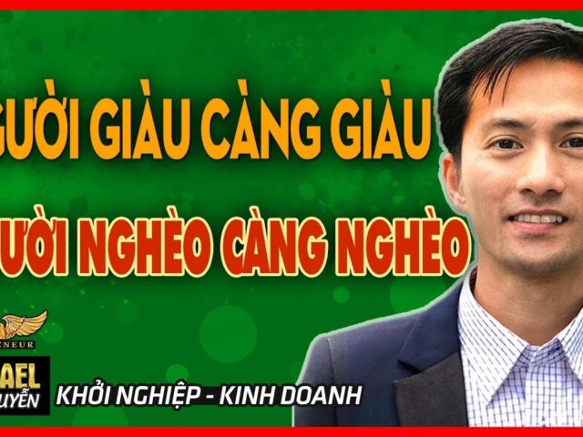 Người Giàu Càng Giàu – Người Nghèo Càng Nghèo? Tại Sao