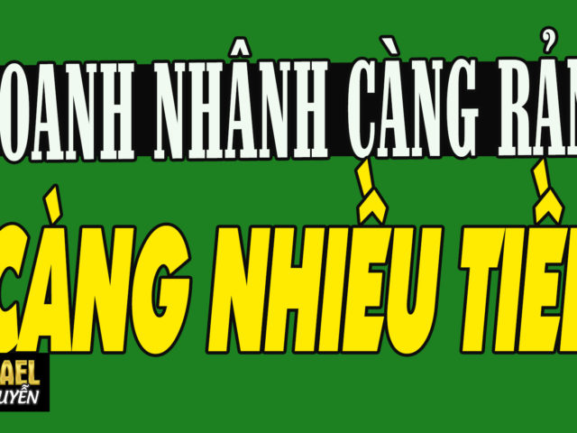 ĐI NHIỀU SẼ HỌC ĐƯỢC NHIỀU – DOANH NHÂN CÀNG RẢNH CÀNG GIÀU