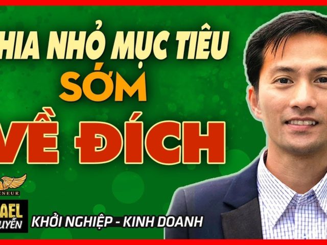 CHIA NHỎ MỤC TIÊU – HOÀN THÀNH SỨ MỆNH | LÒ KHỞI NGHIỆP