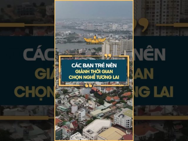 Các bạn trẻ nên giành thời gian để chọn nghề làm