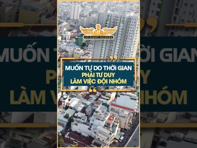 Muốn tự do thời gian phải tư duy làm việc đội nhóm