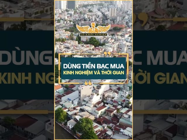 Dùng tiền bạc để mua kinh nghiệm và thời gian