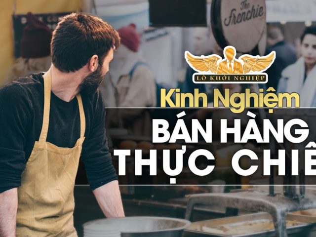 Kinh nghiệm bán hàng thực chiến #lokhoinghiep