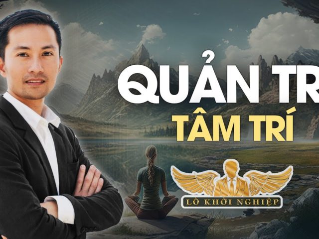 Quản trị tâm trí để tối ưu công việc #lokhoinghiep