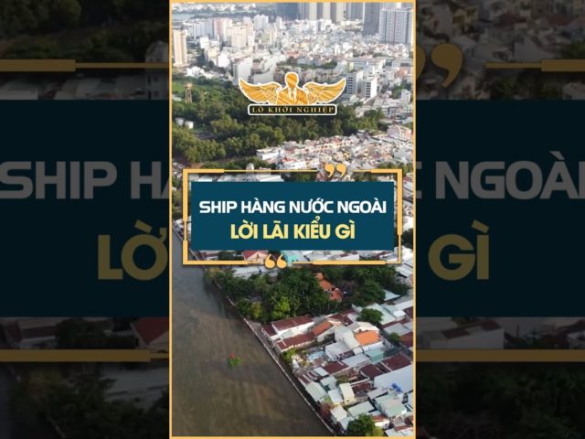 Làm ship hàng nước ngoài tính lời lãi thế nào? #lokhoinghiep