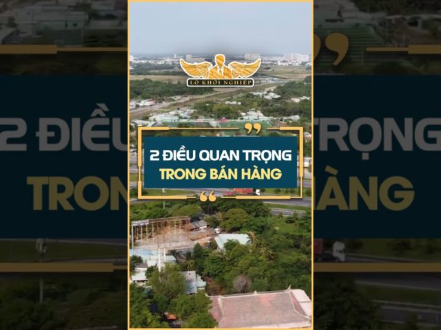 2 điều quan trọng trong bán hàng #lokhoinghiep