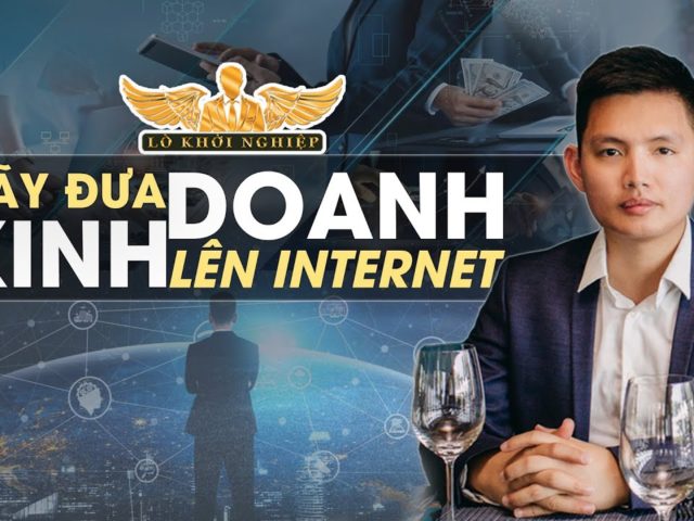 Hãy đưa công việc kinh doanh của bạn lên internet | Lò Khởi Nghiệp