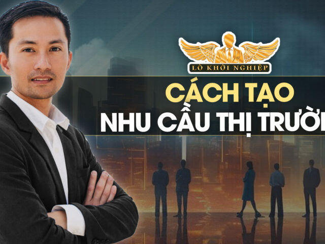 Cách tạo ra nhu cầu cho thị trường( để khách hàng mua sản phẩm/dịch vụ)