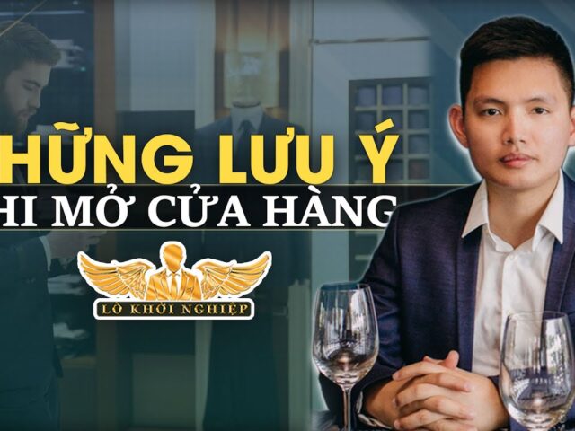 Những lưu ý khi mở cửa hàng kinh doanh | Lò Khởi Nghiệp