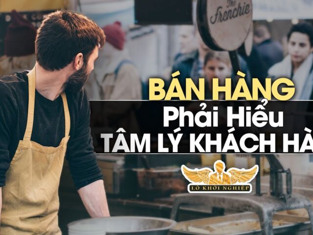 Cách hiểu sở thích và tâm lý khách hàng | Câu chuyện bán hàng | Lò Khởi Nghiệp