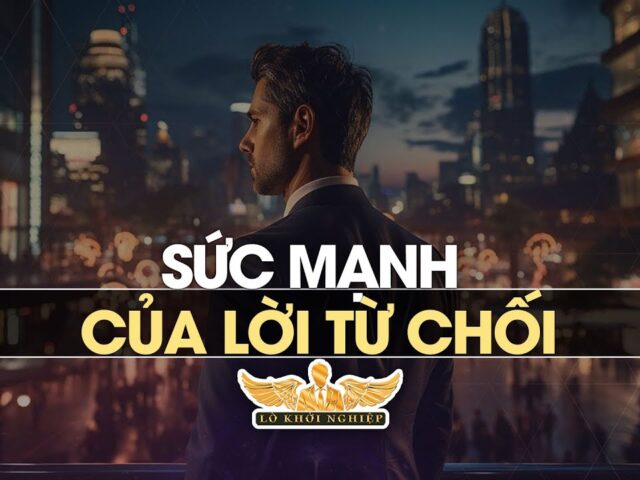 Sức mạnh của lời từ chối | Lò Khởi Nghiệp