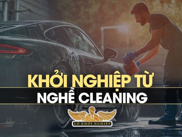 Cơ hội khởi nghiệp từ nghề cleaning dọn dẹp | Lò Khởi Nghiệp