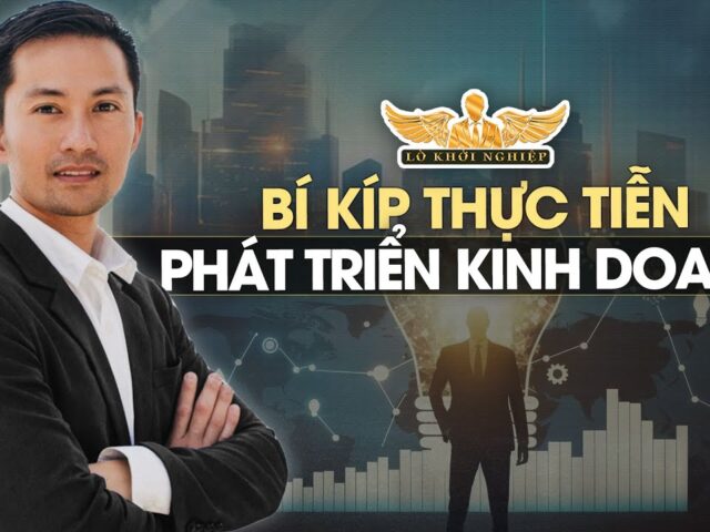 Bí kíp thực tiễn để phát triển mô hình kinh doanh | Lò Khởi Nghiệp